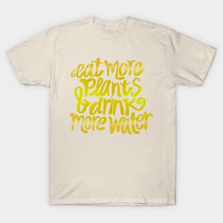 Eat more plants and drink more water T-Shirt